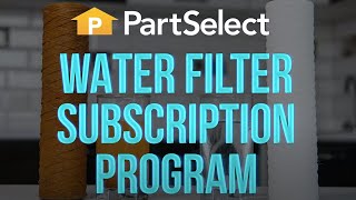 Need a New Water Filter? Join the PartSelect Water Filter Subscription Program Today