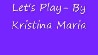 Let&#39;s Play - Kristina Maria (LYRICS)