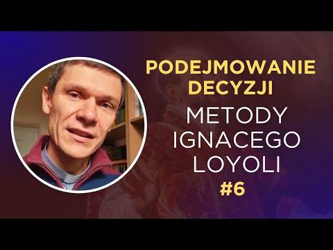 Podejmowanie decyzji - Metody Ignacego Loyoli (6)