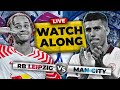RB LEIPZIG vs MAN CITY | Champions League Live Watchalong