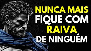 Nunca Mais Fique Com Raiva De Ninguém | Sabedoria Estoica