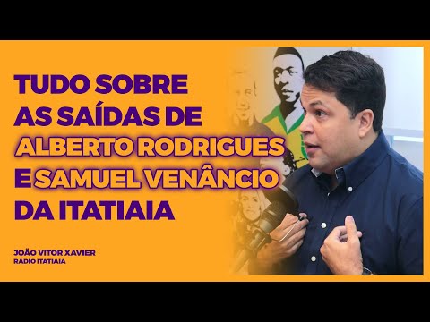 JOÃO VITOR XAVIER - TUDO SOBRE AS SAÍDAS DE ALBERTO RODRIGUES E SAMUEL VENÂNCIO DA ITATIAIA