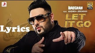 LET IT GO LYRICS – Badshah | Andrea Jeremiah | Lyrical Video Latest 2017
