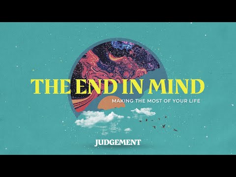 The End in Mind | JUDGEMENT | Calvary Church