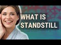 Standstill | meaning of Standstill