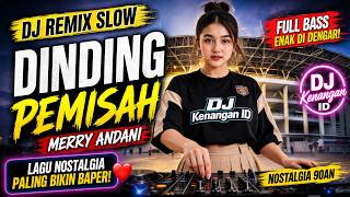 Download lagu DJ Slow Remix Dinding Pemisah – Merry Andani | Nostalgia Lawas Paling Bikin Kangen mp3