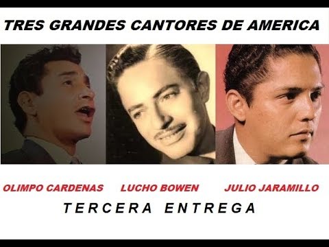 TRES GRANDES CANTORES DE AMERICA #3   Olimpo Cárdenas   Lucho Bowen   Julio Jaramillo   C Lujomar