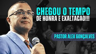 Pastor Alex Gonçalves | Tempo de Honra e Exaltação Virá para a Sua Vida!!!