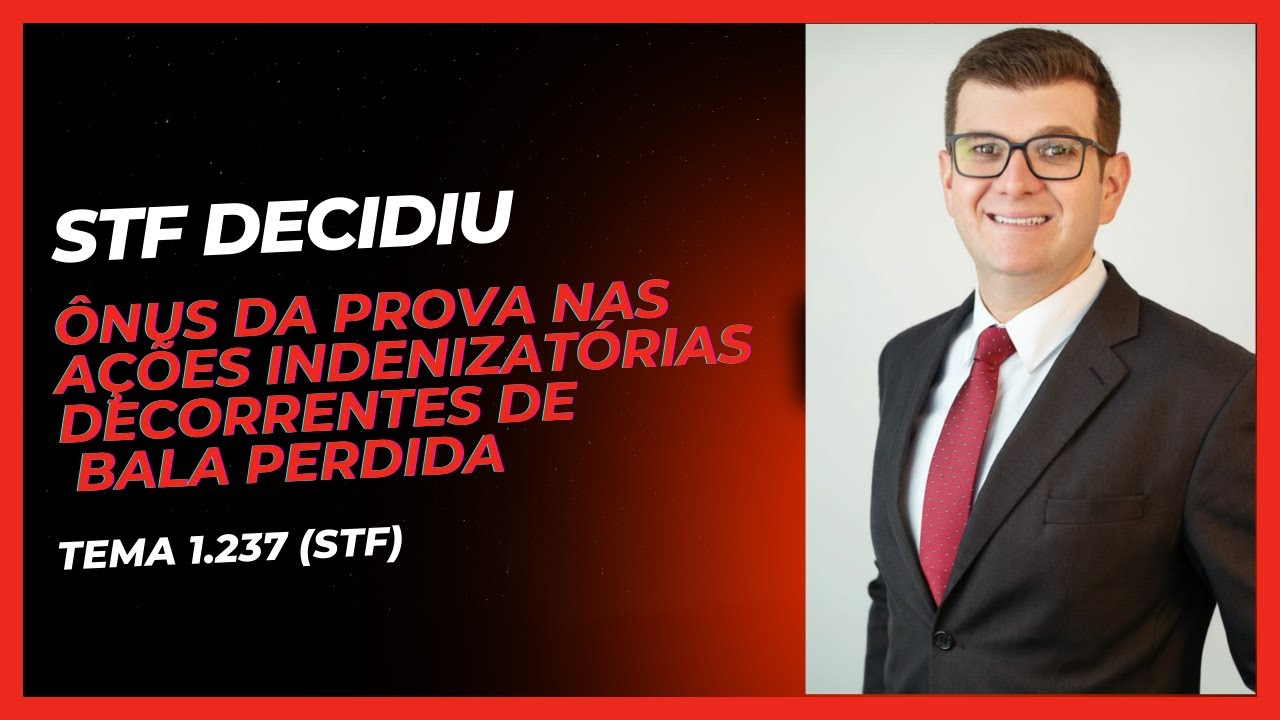 STF decidiu: Ônus da prova na Ação Indenizatória decorrente de "bala perdida" | Tema 1.237