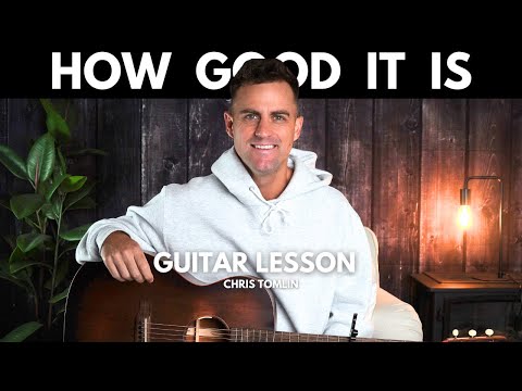 How Good It Is - Chris Tomlin