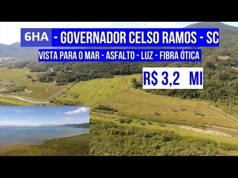 [465]AREA DE TERRA  EM GOVERNADOR CELSO RAMOS 6 HECTARES LUZ FIBRA ÓTICA FRENTE  ASFALTO R$ 3,2 MI