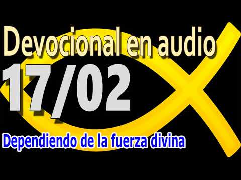 Devocional en audio 17/02 - Dependiendo de la fuerza divina