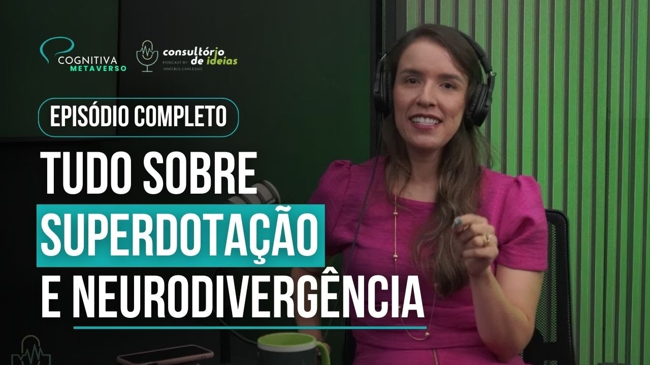 Episódio Completo - Tudo sobre Superdotação e Neurodivergência - Consultorio de Ideias Cast