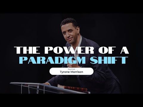 Pastor Tyrone Morrison - The Power of a Paradigm Shift