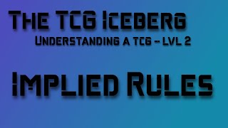 Understanding a TCG - Iceberg lvl 2 - Implied Rules