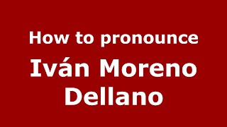 How to pronounce Iván Moreno Dellano