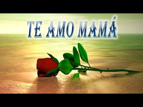 Te amo mamá