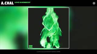 A.CHAL - Love N Hennessy (Clean)