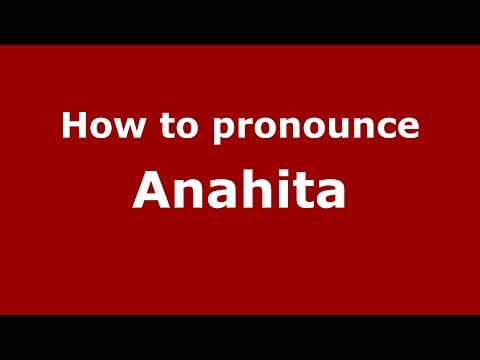 How to pronounce Anahita (Indo-Iranian/Iran) - PronounceNames.com
