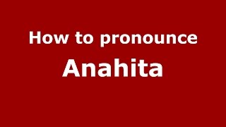 How to pronounce Anahita