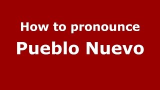 How to pronounce Pueblo Nuevo
