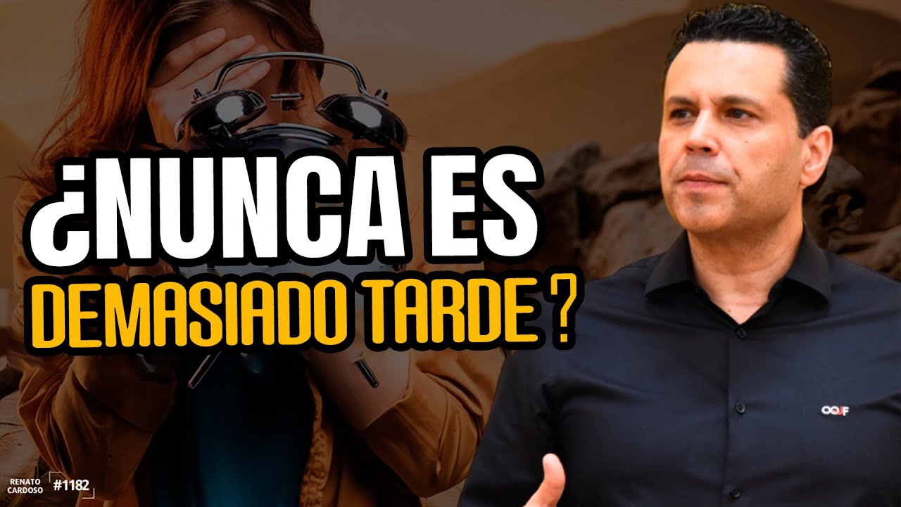 ¿NUNCA ES DEMASIADO TARDE?