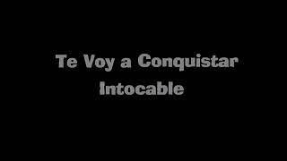 intocable _ Te Voy A Conquistar(Con Letra)