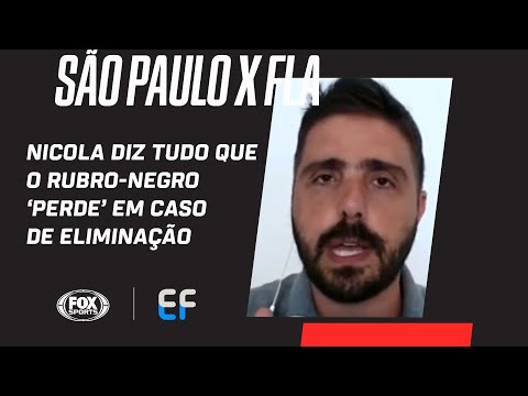 SÃO PAULO X FLAMENGO: NICOLA DIZ TUDO QUE O RUBRO-NEGRO 'PERDE' EM CASO DE ELIMINAÇÃO
