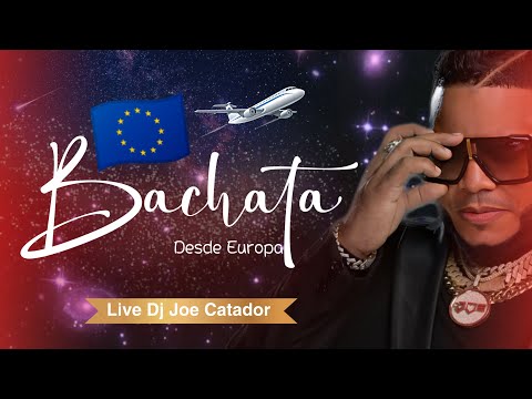 BACHATA DESDE EUROPA 2.5  LIVE DJ JOE CATADOR. C15   MIX DE BACHATA