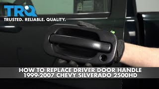 How To Replace Driver Door Handle 1999-2007 Chevy Silverado 2500HD