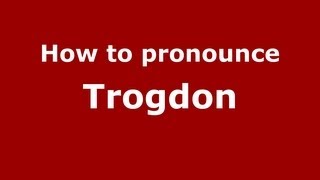 How to pronounce Trogdon