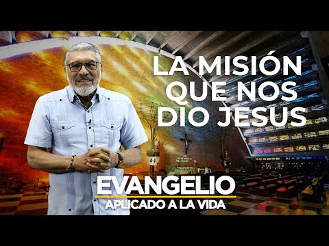 LA MISION QUE NOS DIO JESUS | Evangelio Aplicado (SAN MARCOS 16, 15-20) - SALVADOR GOMEZ