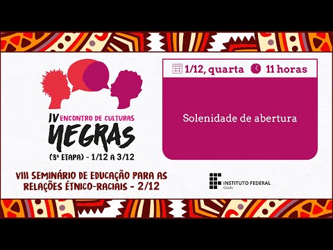 Abertura do IV Encontro de Culturas Negras (3ª etapa) - Solenidade de abertura