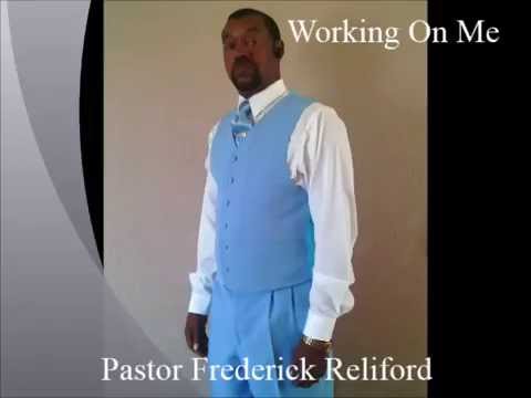 Pastor Frederick Reliford- Working On Me