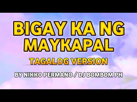 BIGAY KA NG MAYKAPAL | TAGALOG VERSION | BY NIKKO PERMANO/DJ BOMBOM PH