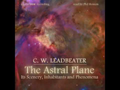 THE ASTRAL PLANE: ITS SCENERY, INHABITANTS AND PHENOMENA by C. W. Leadbeater FULL AUDIOBOOK