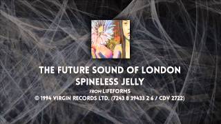 The Future Sound Of London - Spineless Jelly