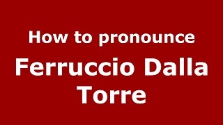 How to pronounce Ferruccio Dalla Torre