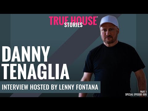 Danny Tenaglia interviewed by Lenny Fontana for True House Stories™ Special Show 2021 # 006 (Part 1)