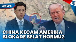China Kecam Amerika Serikat Blokade Selat Hormuz, Nilai Picu Ancaman Konflik Besar