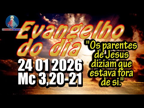 EVANGELHO DO DIA 24/01/2026 COM REFLEXÃO. Evangelho (Mc 3,20-21)