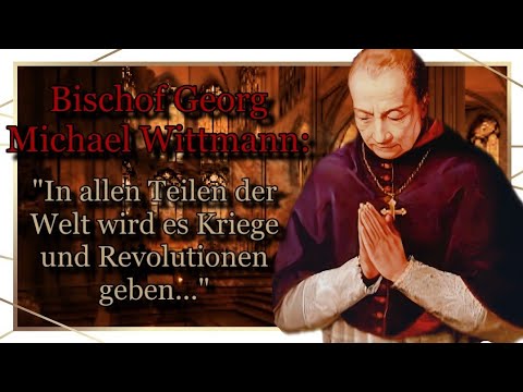 Bischof Georg Michael Wittmann, Regensburger Seher, der die Zeit der Apokalypse sah.
