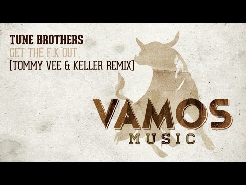 Tune Brothers - Get The F..k Out (Tommy Vee & Keller Remix)