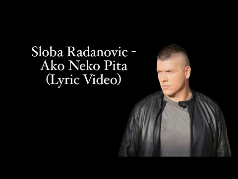 Sloba Radanovic - Ako Neko Pita (Lyric Video)