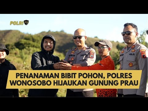 PENANAMAN BIBIT POHON, POLRES WONOSOBO HIJAUKAN GUNUNG PRAU
