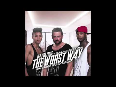 DJ Polique - The Worst Way (Like Father & Son Remix) (ft. A-Park & Tommy Gunz)
