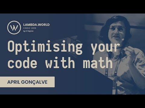 Lambda World 2019 - Optimising your code with math - April Gonçalves