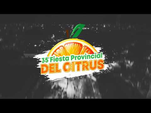 LANZAMIENTO OFICIAL 35 FIESTA PROVINCIAL DEL CITRUS MALABRIGO