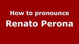 How to pronounce Renato Perona