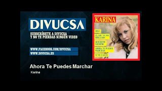 Musik-Video-Miniaturansicht zu Ahora Te Puedes Marchar Songtext von Karina (Spain)